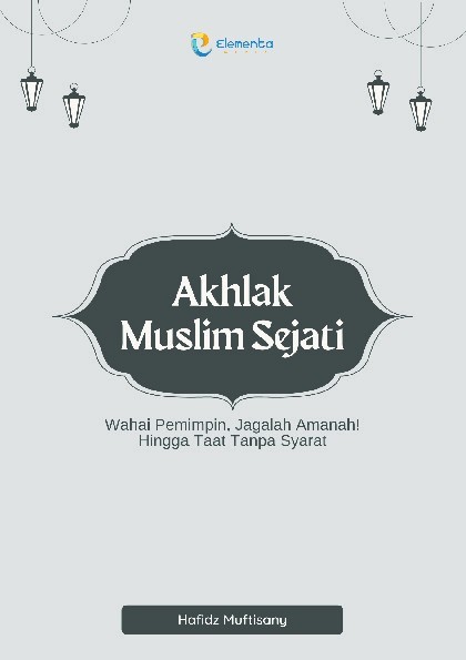 Akhlak Muslim Sejati: Wahai Pemimpin, Jagalah Amanah! Hingga Taat Tanpa Syarat